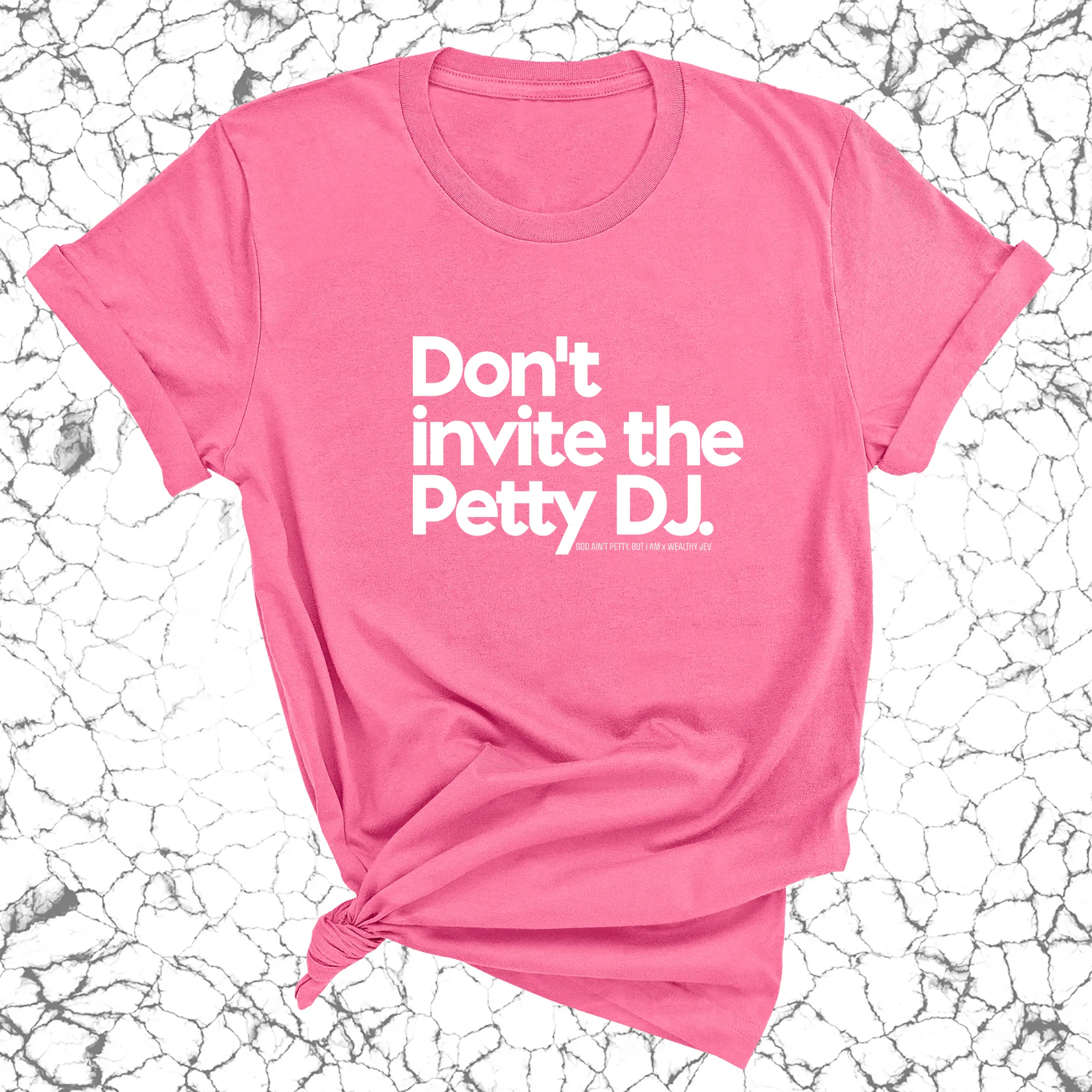 Don't invite the petty DJ Unisex Tee (God Ain't Petty, but I Am x Wealthy Jev Collab)
