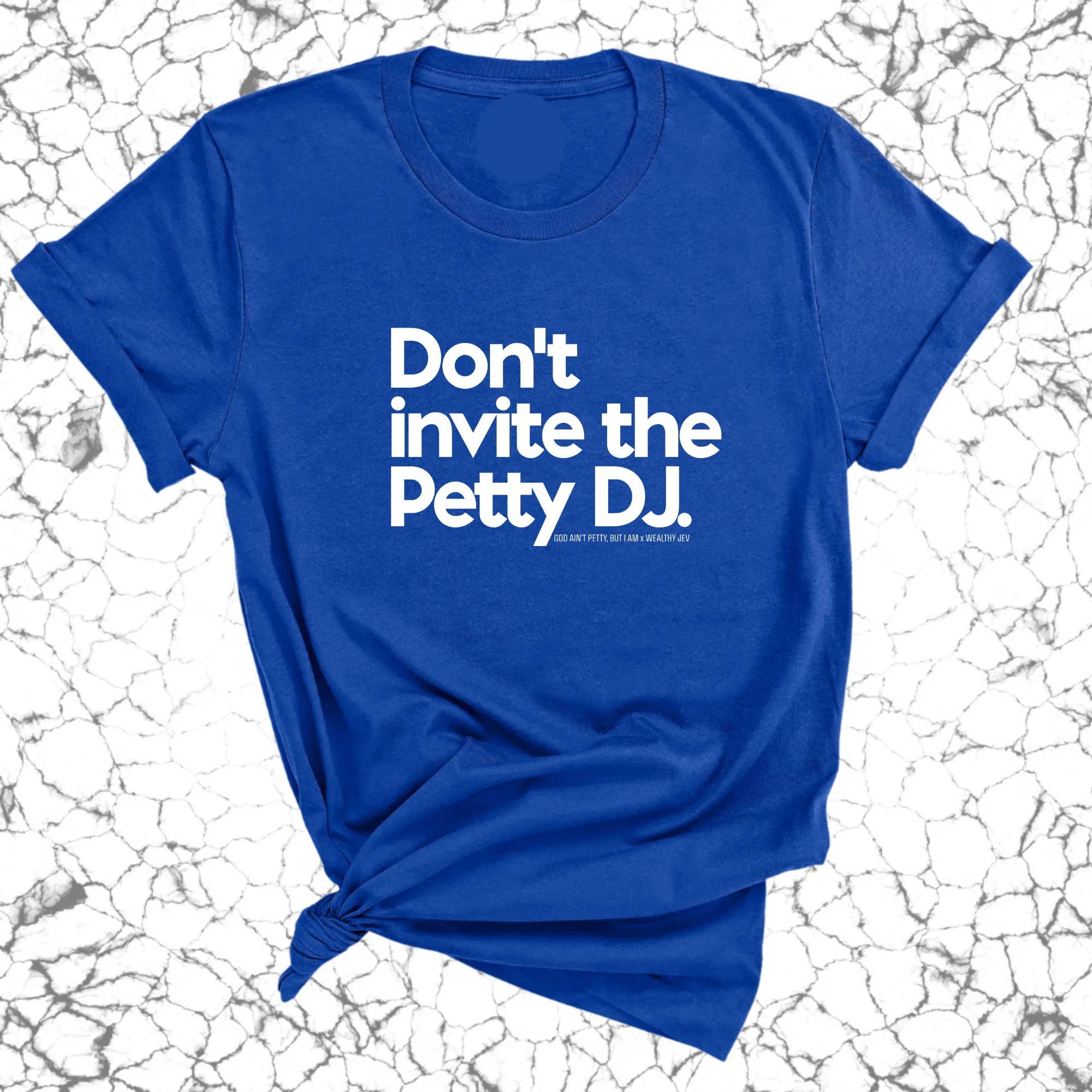Don't invite the petty DJ Unisex Tee (God Ain't Petty, but I Am x Wealthy Jev Collab)