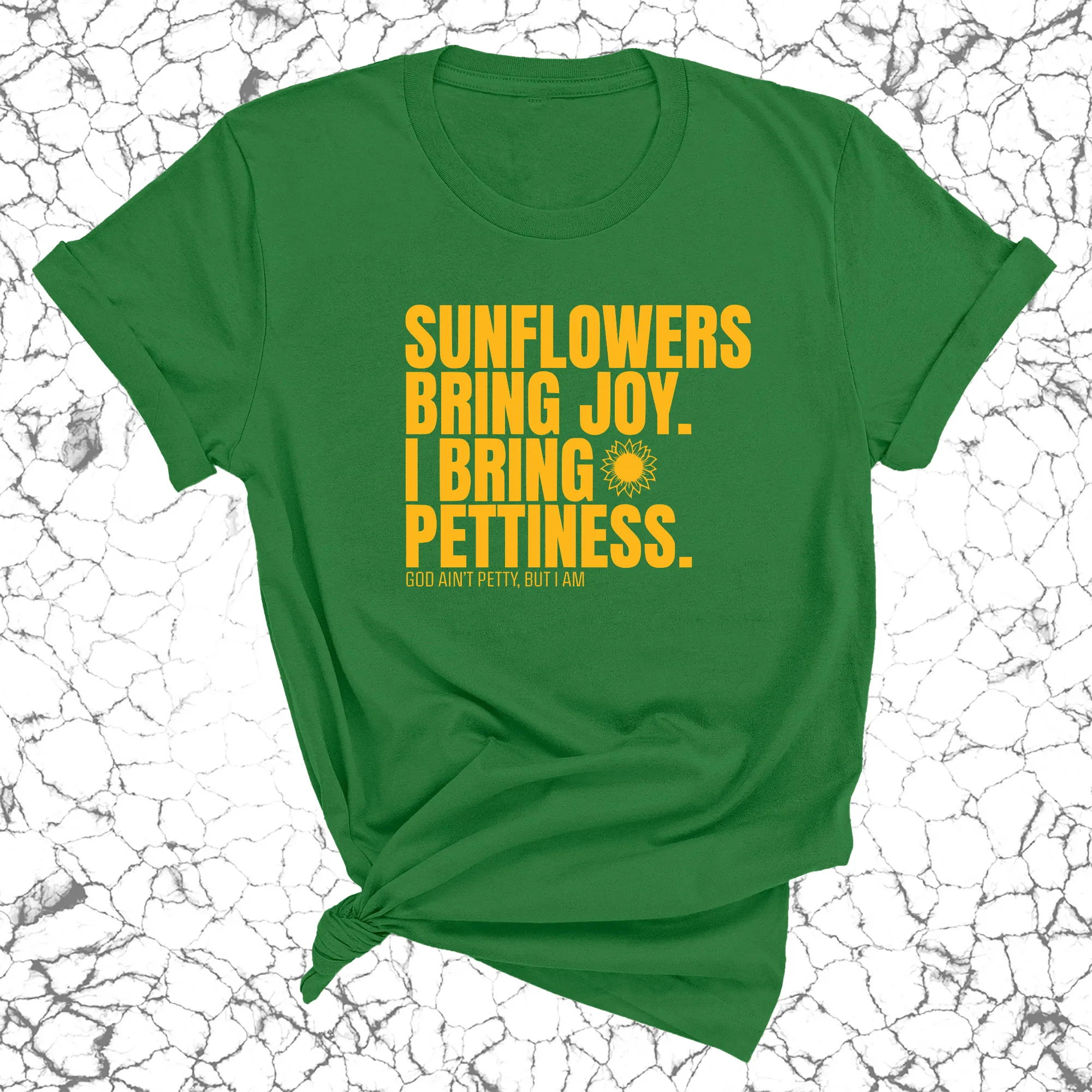 Sunflowers bring joy. I bring Pettiness Unisex Tee