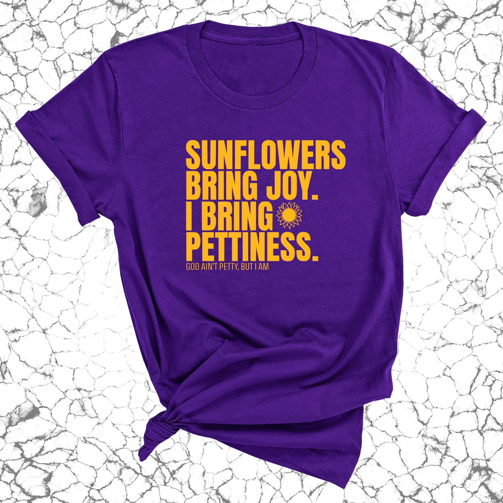 Sunflowers bring joy. I bring Pettiness Unisex Tee